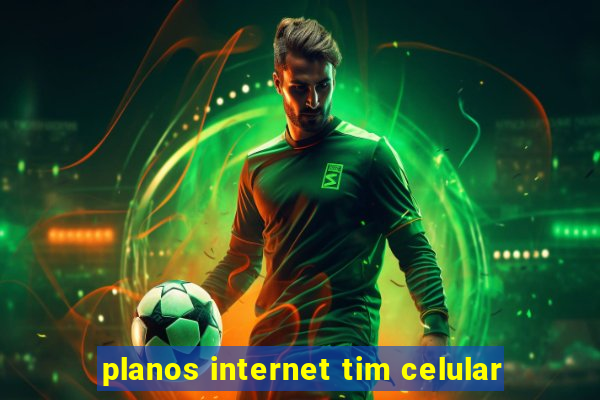 planos internet tim celular